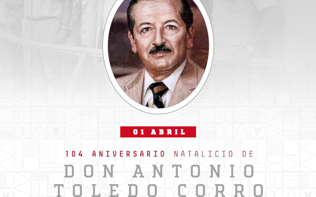 VENADOS DE MAZATLÁN RECUERDA EL NATALICIO DE DON ANTONIO TOLEDO CORRO, POLÍTICO DESTACADO EM IMPULSOR DE LA LAMP